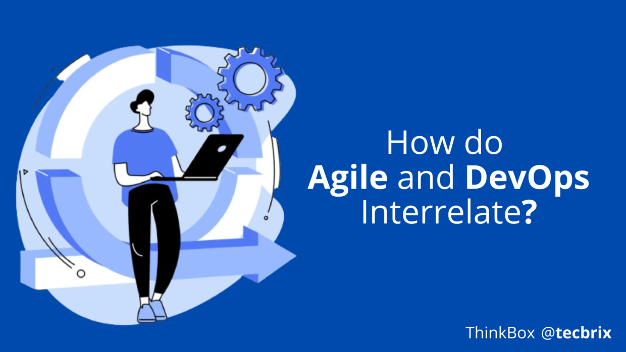 How do Agile and DevOps Interrelate? - TecBrix