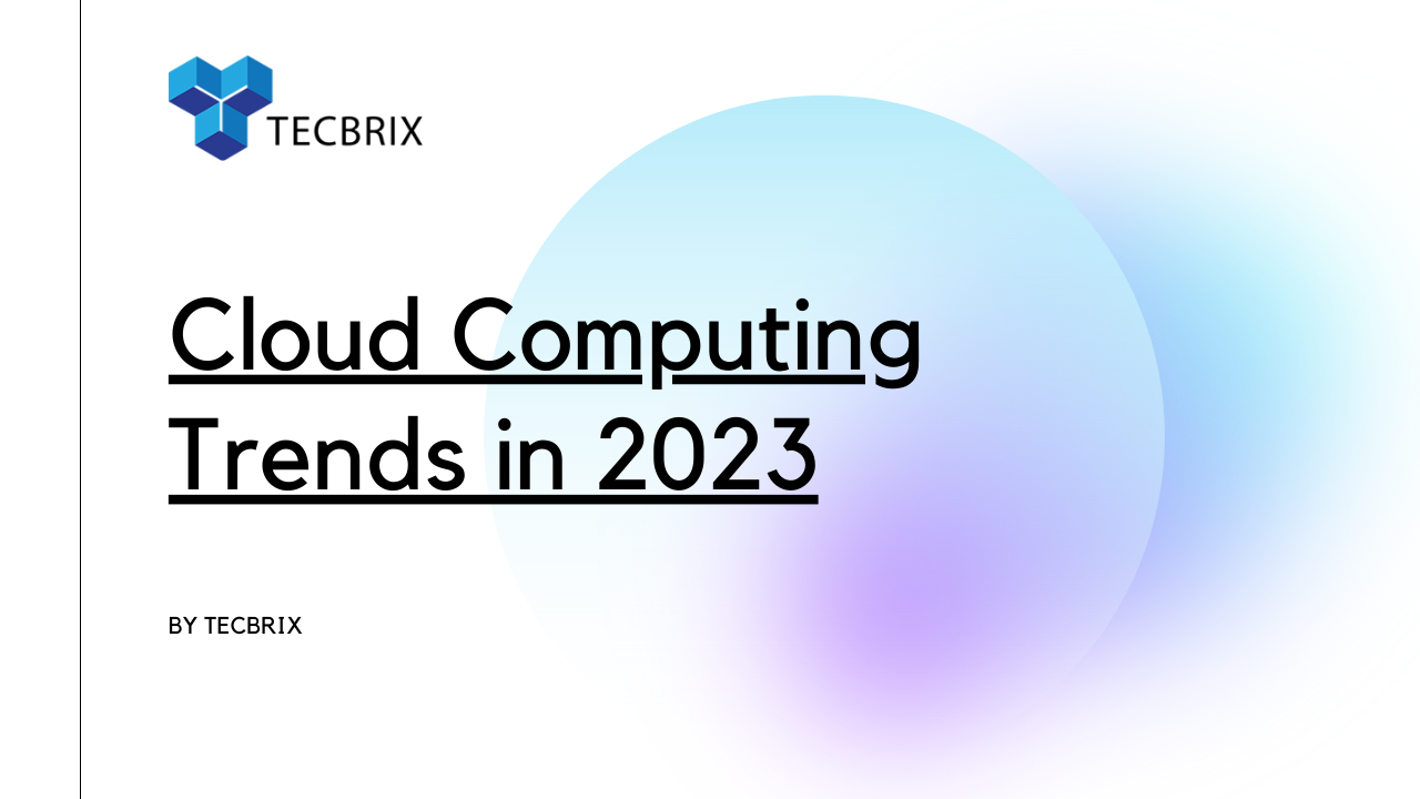 Cloud Computing Trends In 2023 - Infographic - TecBrix