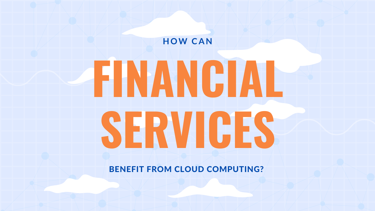 Cloud Benefits for Financial Services or banking